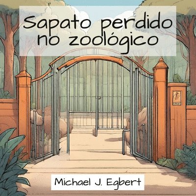 Michael J Egbert, Michael J. Egbert - Sapato perdido no zoológico, Häftad
