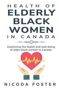 bokomslag Examining the Health and Well-Being of Older Black Women in Canada