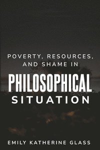 bokomslag Poverty, Resources, and Shame in Philosophical Situation