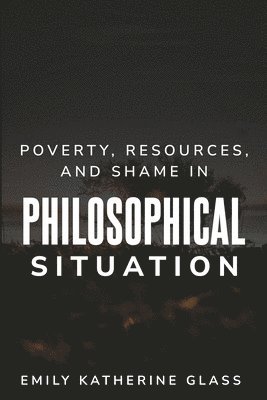 Poverty, Resources, and Shame in Philosophical Situation 1