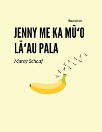 bokomslag Jenny me ka M&#363;&#699;o L&#257;&#699;au Pala (Hawaiian) Jenny and the Fruit Fly Fiasco!