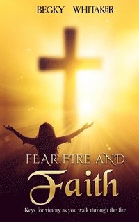 bokomslag Fear, Fire and Faith