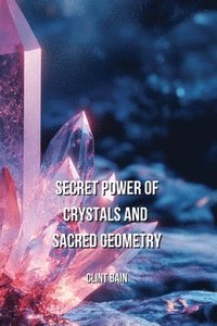 bokomslag Secret Power of Crystals and Sacred Geometry