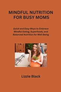 bokomslag Mindful Nutrition for Busy Moms