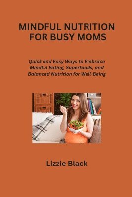 Mindful Nutrition for Busy Moms 1