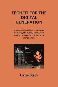 bokomslag Techfit for the Digital Generation