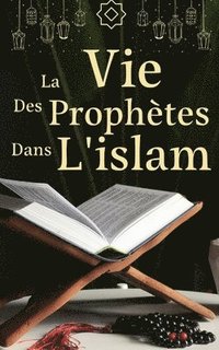 bokomslag La vie des prophtes dans l'islam