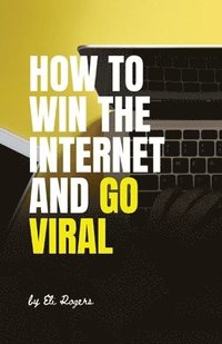 bokomslag How To Win The Internet And Go Viral