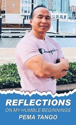 Pema Tango - Reflections on My Humble Beginnings, Inbunden
