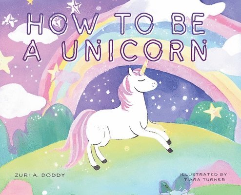 How To Be A Unicorn 1