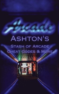 bokomslag Ashton's Stash of Arcade Cheat Codes & More