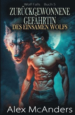 Alex (Shifter) McAnders - Zurückgewonnene Gefährtin des einsamen Wolfs, Häftad