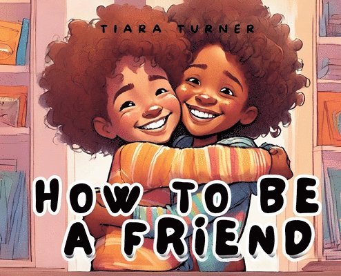 How to Be a Friend 1