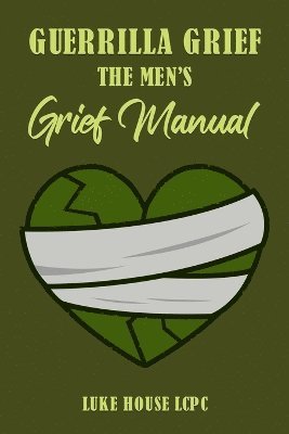 Guerrilla Grief The Men'e Grief Manual 1