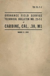 bokomslag United States Army Ordnance Field Service Technical Bulletin No. TB 23-7-1 Carbine, Cal. .30, M1 Rifle