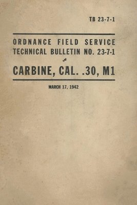 bokomslag United States Army Ordnance Field Service Technical Bulletin No. TB 23-7-1 Carbine, Cal. .30, M1 Rifle