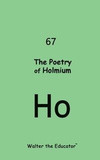 bokomslag The Poetry of Holmium