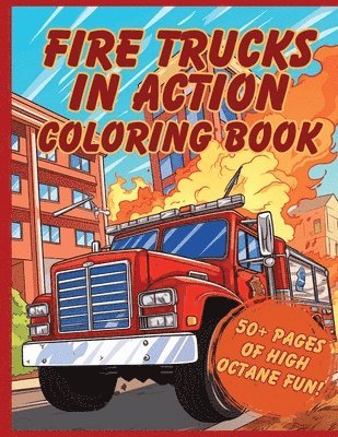 Fire Trucks in Action Coloring Book 1