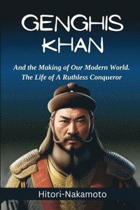 bokomslag Genghis Khan: His Life, His Success, and a Fascinating Story About Him