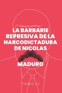bokomslag La Barbarie Represiva de la Narcodictadura de Nicols Maduro