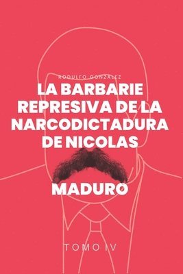 Barbarie Represiva de la Narcodictadura de Nicolás Maduro