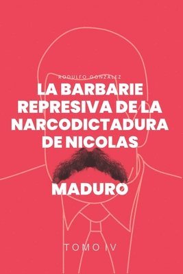 La Barbarie Represiva de la Narcodictadura de Nicols Maduro 1