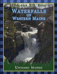 bokomslag Explore 20 Epic Waterfalls of Western Maine