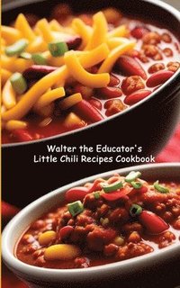 bokomslag Walter the Educator's Little Chili Recipes Cookbook