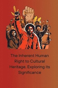 bokomslag Inherent Human Right to Cultural Heritage, Exploring its Significance