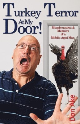 Turkey Terror At My Door! - Misadventures & Memoirs of a Middle-Aged Man 1