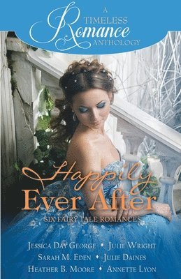 Heather B Moore, Julie Wright, Sarah M Eden - Happily Ever After Collection, Häftad