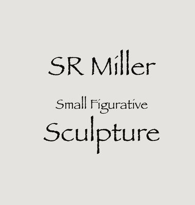 bokomslag SR Miller Small Figurative Sculpture