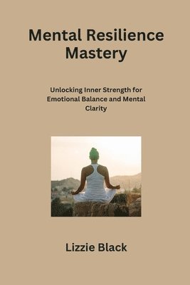 bokomslag Mental Resilience Mastery