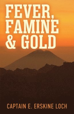 Eric Erskine Loch - Fever, Famine, and Gold, Häftad