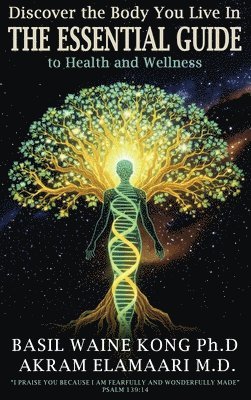 Discover the Body You Live In : The Essential Guide to Health and Wellness