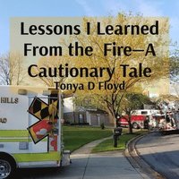 bokomslag Lessons I Learned From the Fire-A Cautionary Tale
