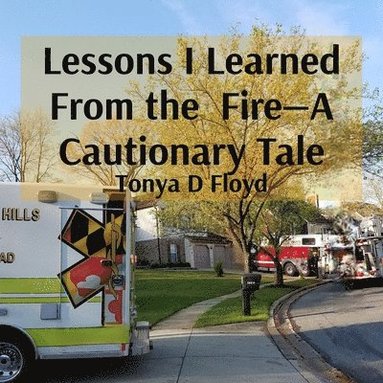 bokomslag Lessons I Learned From the Fire-A Cautionary Tale