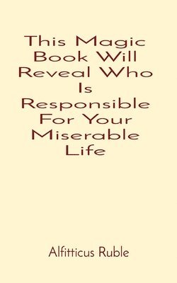 bokomslag This Magic Book Will Reveal Who Is Responsible For Your Miserable Life