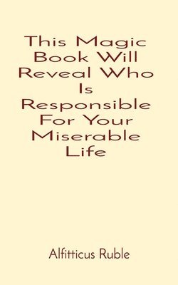 Alfitticus Ruble - This Magic Book Will Reveal Who Is Responsible For Your Miserable Life, Häftad. Tillgänglighet: Lägg i varukorg