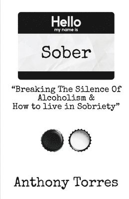 bokomslag Hello my name is Sober &quot;Breaking The Silence of Alcoholism & How to live in Sobriety&quot;