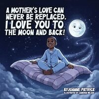 Joanne Patrick - Mother's Love Can Never Be Replaced. I Love You to the Moon and Back!, Häftad. Tillgänglighet: Lägg i varukorg