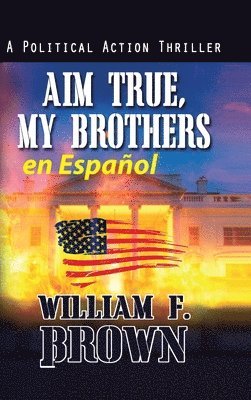 William F Brown, William F. Brown, William  F Brown - Aim True, My Brothers en Español, Inbunden