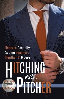 Heather B Moore, Rebecca Connolly, Sophia Summers - Hitching the Pitcher, Häftad