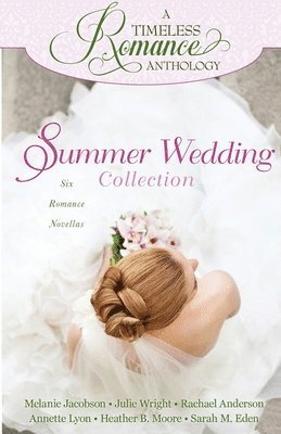 Heather B Moore, Julie Wright, Sarah M Eden - Summer Wedding Collection, Häftad
