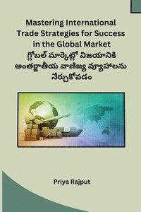 bokomslag Mastering International Trade Strategies for Success in the Global Market