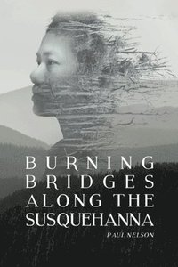 bokomslag Burning Bridges Along the Susquehanna.