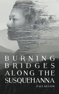 bokomslag Burning Bridges Along the Susquehanna
