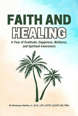 Ed D Battle Jr, Jr. Battle, Ed D., M. Nickleson Battle, Jr., Ed D, Jr. Ed D M. Nickleson Battle - Faith and Healing, Häftad