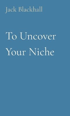 bokomslag To Uncover Your Niche