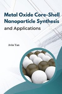 bokomslag Metal Oxide Core-Shell Nanoparticle Synthesis And Applications